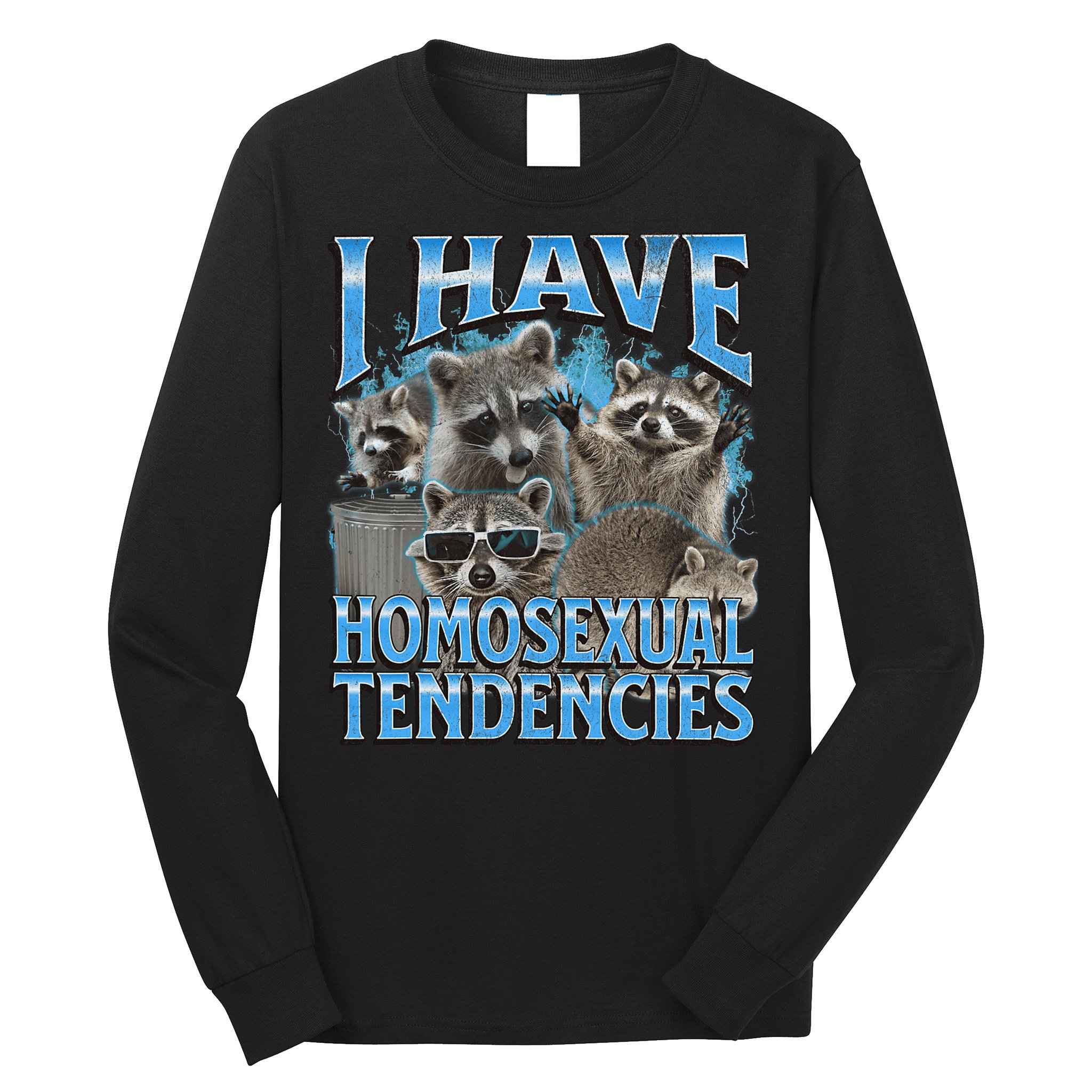 I Have Homosexual Tendencies Funny Raccoon Meme Bootleg Long Sleeve Shirt