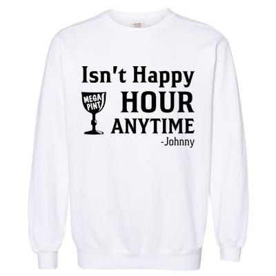 Isn't Happy Hour Anytime Justice For Johnny Depp Mega Pint Garment-Dyed Sweatshirt