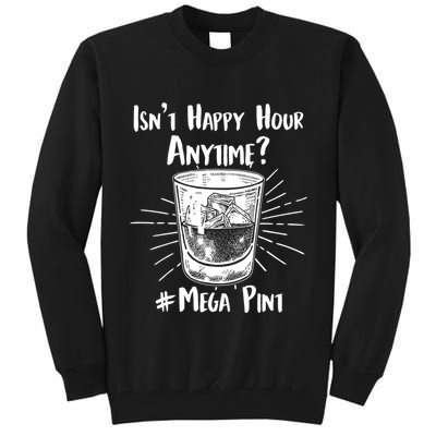 Isn't Happy Hour Anytime? #Mega Pint Tall Sweatshirt