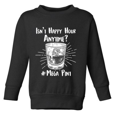 Isn't Happy Hour Anytime? #Mega Pint Toddler Sweatshirt
