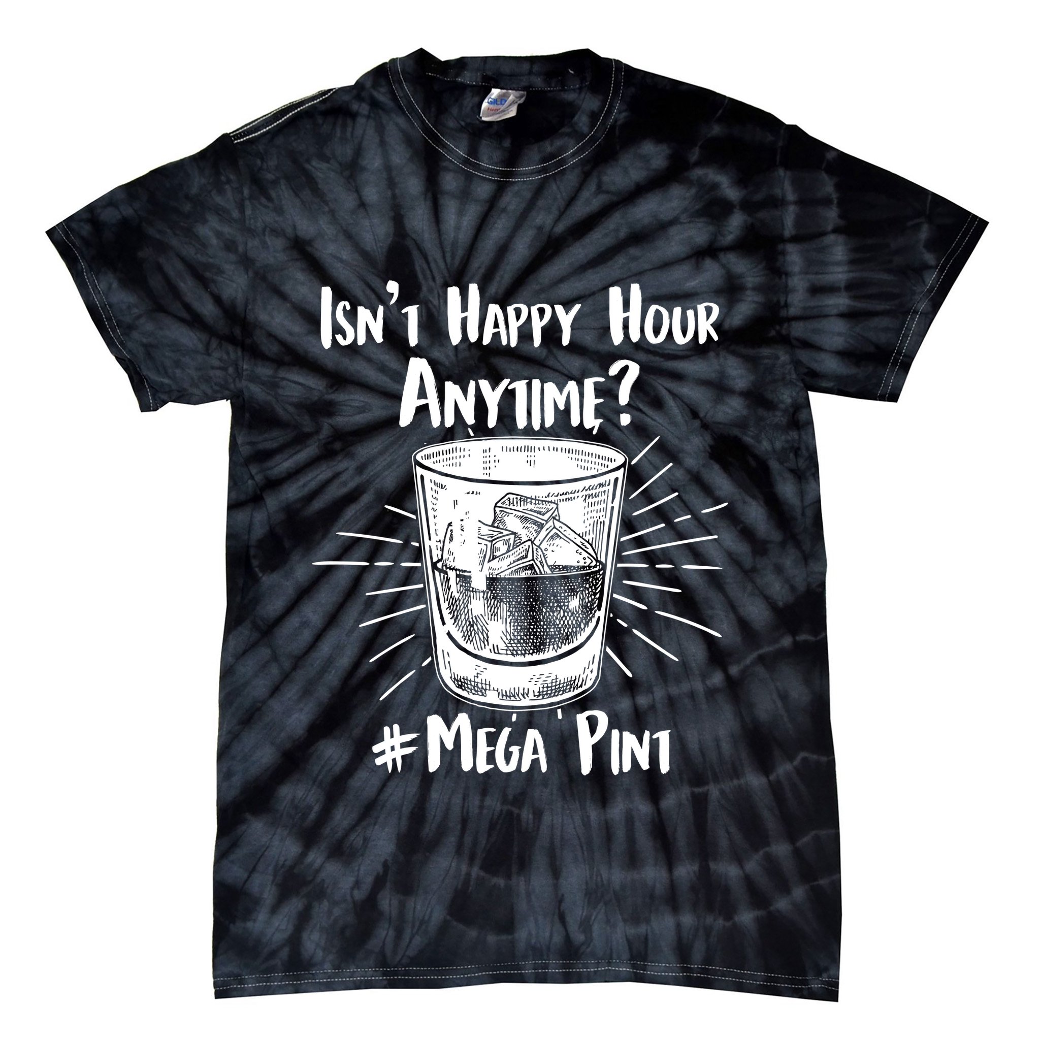 Isn't Happy Hour Anytime? #Mega Pint Tie-Dye T-Shirt