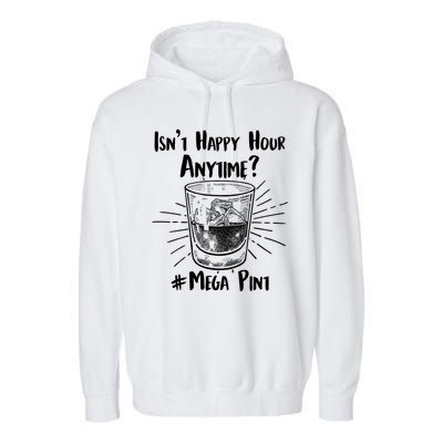 Isn't Happy Hour Anytime? #Mega Pint Garment-Dyed Fleece Hoodie