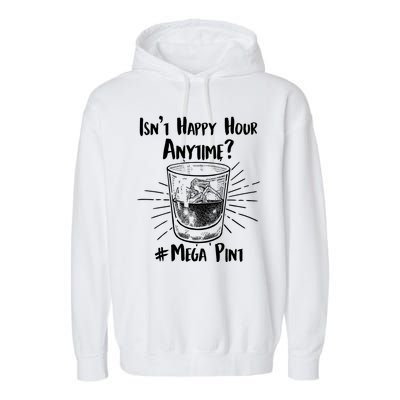 Isn't Happy Hour Anytime? #Mega Pint Garment-Dyed Fleece Hoodie