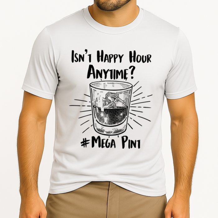 Isn't Happy Hour Anytime? #Mega Pint Performance Shirt