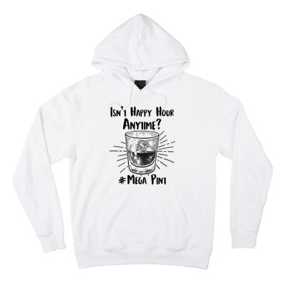 Isn't Happy Hour Anytime? #Mega Pint Hoodie