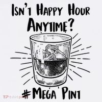 Isn't Happy Hour Anytime? #Mega Pint Hoodie