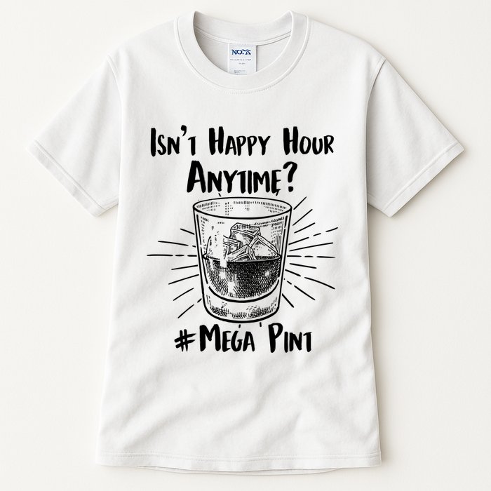 Isn't Happy Hour Anytime? #Mega Pint Tall T-Shirt