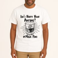 Isn't Happy Hour Anytime? #Mega Pint Tall T-Shirt