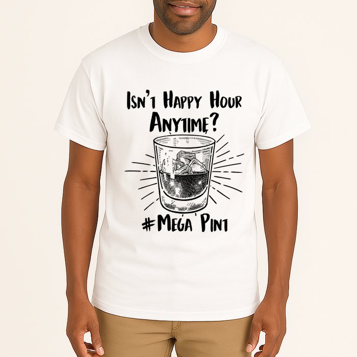 Isn't Happy Hour Anytime? #Mega Pint Tall T-Shirt
