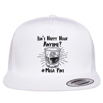 Isn't Happy Hour Anytime? #Mega Pint Flat Bill Trucker Hat