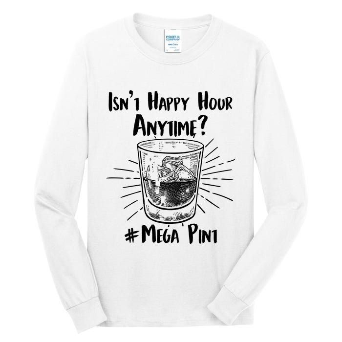 Isn't Happy Hour Anytime? #Mega Pint Tall Long Sleeve T-Shirt
