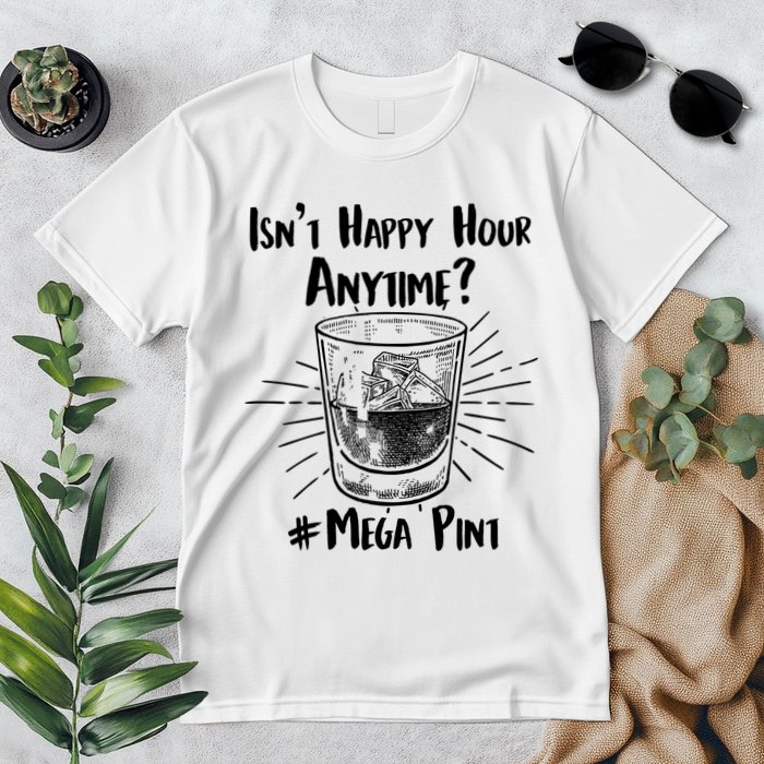 Isn't Happy Hour Anytime? #Mega Pint Premium T-Shirt