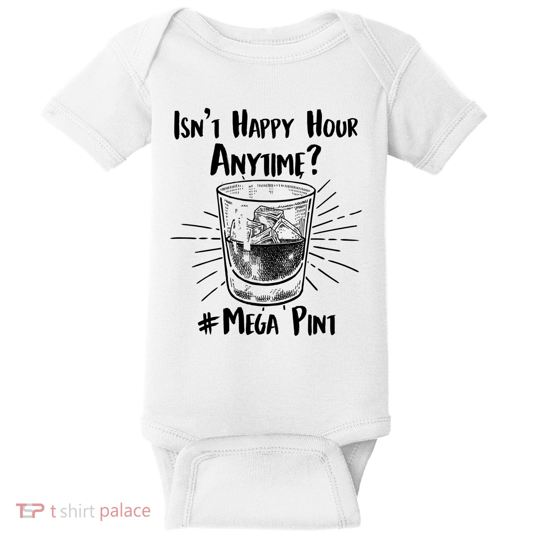 Isn't Happy Hour Anytime? #Mega Pint Baby Bodysuit