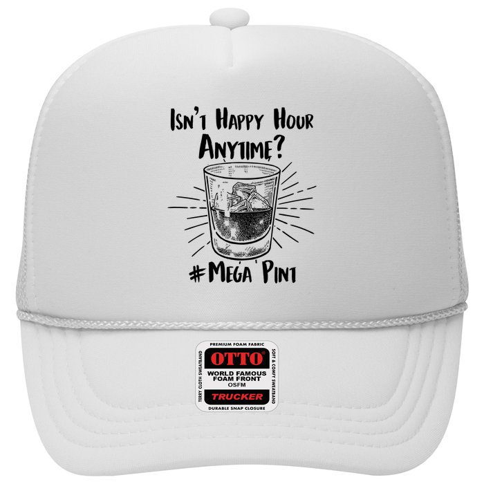 Isn't Happy Hour Anytime? #Mega Pint Trucker Hat