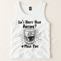 Isn't Happy Hour Anytime? #Mega Pint Tank Top