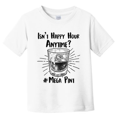 Isn't Happy Hour Anytime? #Mega Pint Toddler T-Shirt