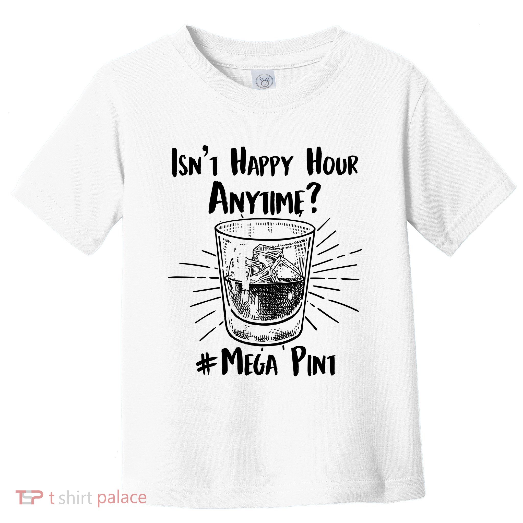 Isn't Happy Hour Anytime? #Mega Pint Toddler T-Shirt