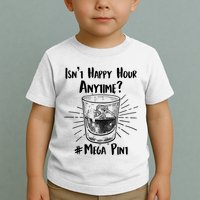 Isn't Happy Hour Anytime? #Mega Pint Toddler T-Shirt