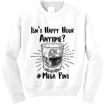 Isn't Happy Hour Anytime? #Mega Pint Kids Sweatshirt