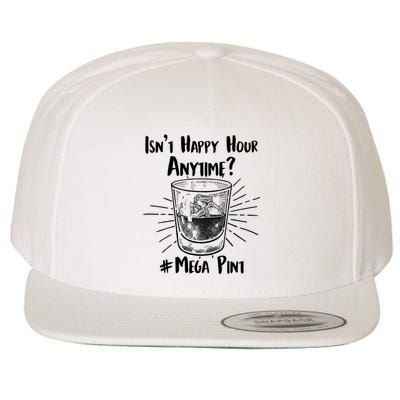 Isn't Happy Hour Anytime? #Mega Pint Wool Snapback Cap