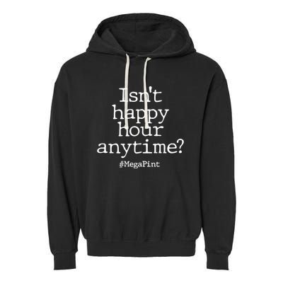 Isn't Happy Hour Anytime? #MegaPint Garment-Dyed Fleece Hoodie