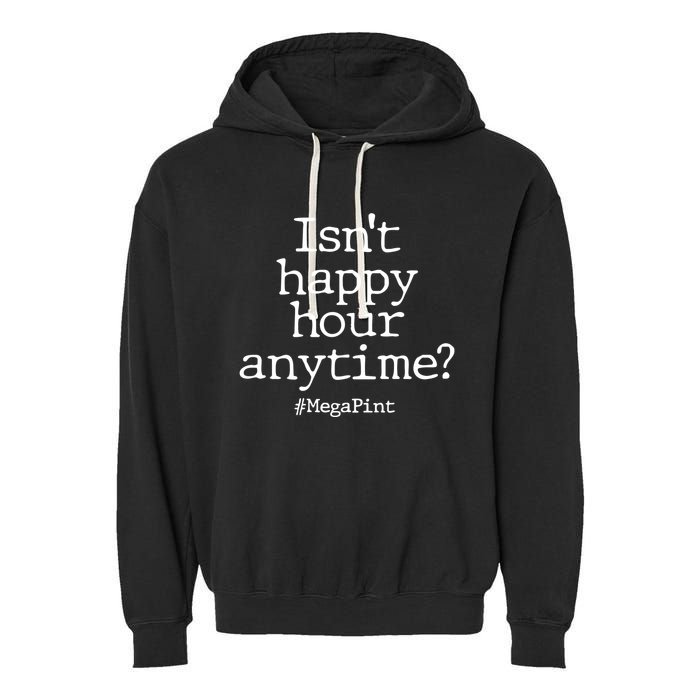 Isn't Happy Hour Anytime? #MegaPint Garment-Dyed Fleece Hoodie