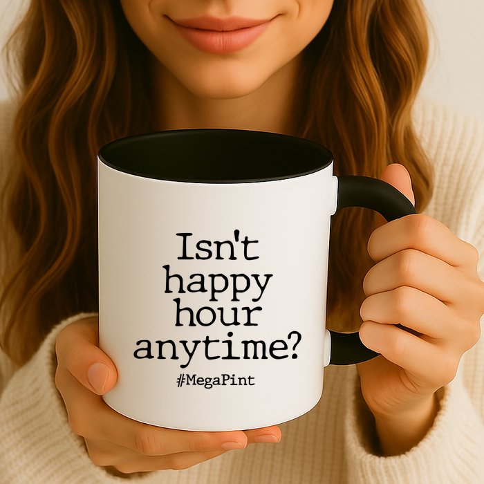 Isn't Happy Hour Anytime? #MegaPint Mug