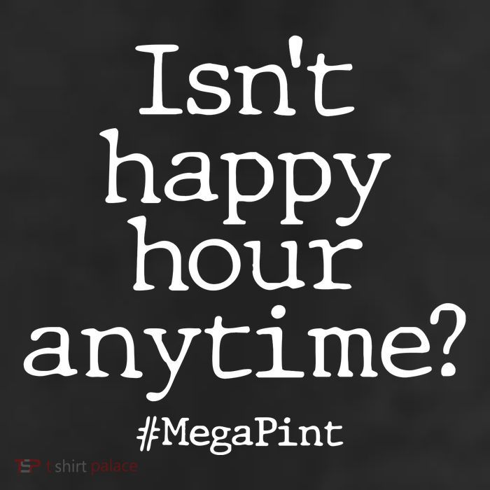 Isn't Happy Hour Anytime? #MegaPint 11oz C Handle Ceramic Mug