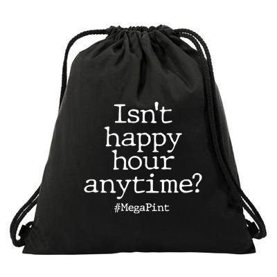 Isn't Happy Hour Anytime? #MegaPint Drawstring Bag