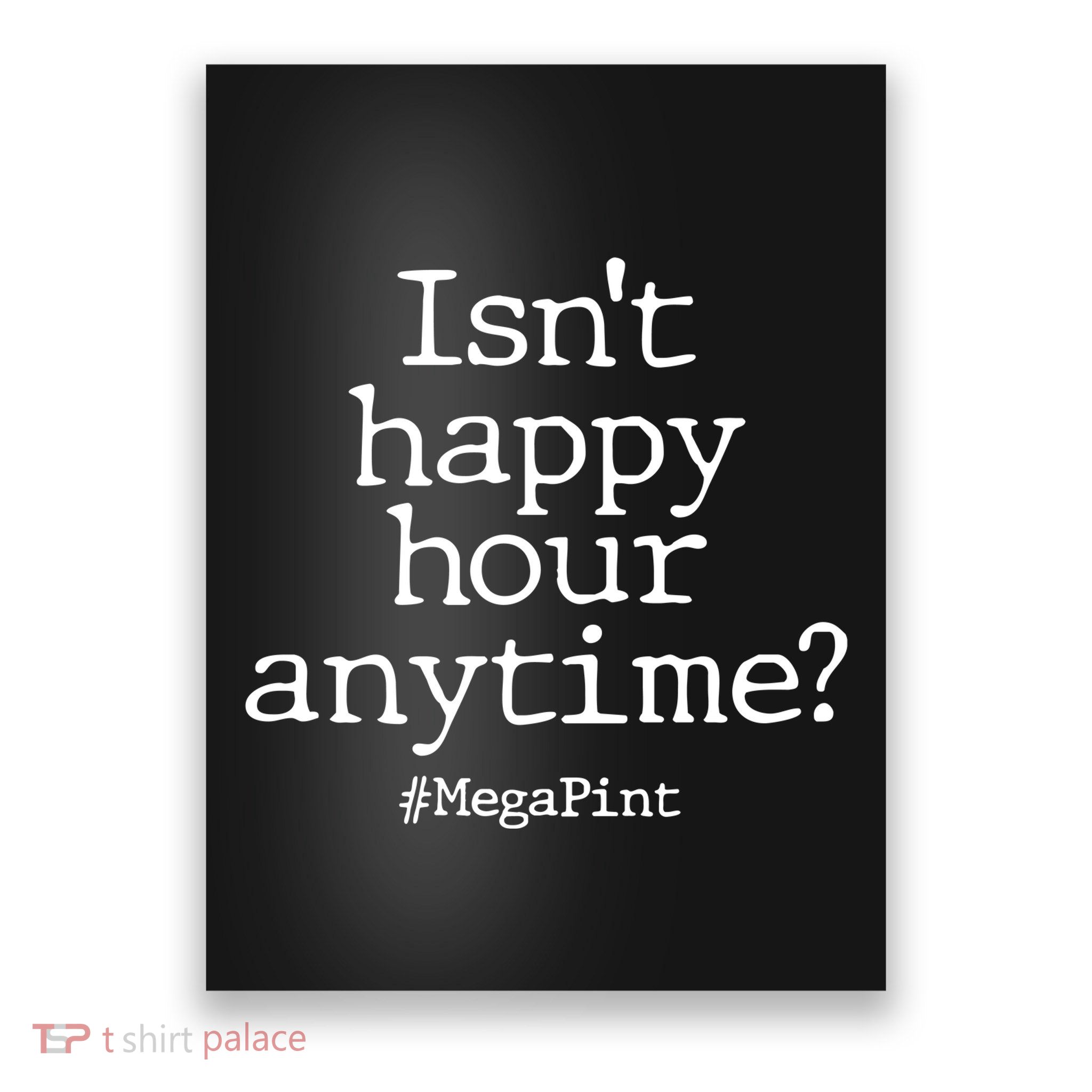 Isn't Happy Hour Anytime? #MegaPint Poster