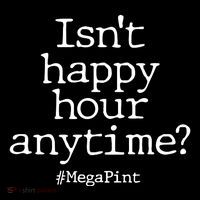 Isn't Happy Hour Anytime? #MegaPint Poster