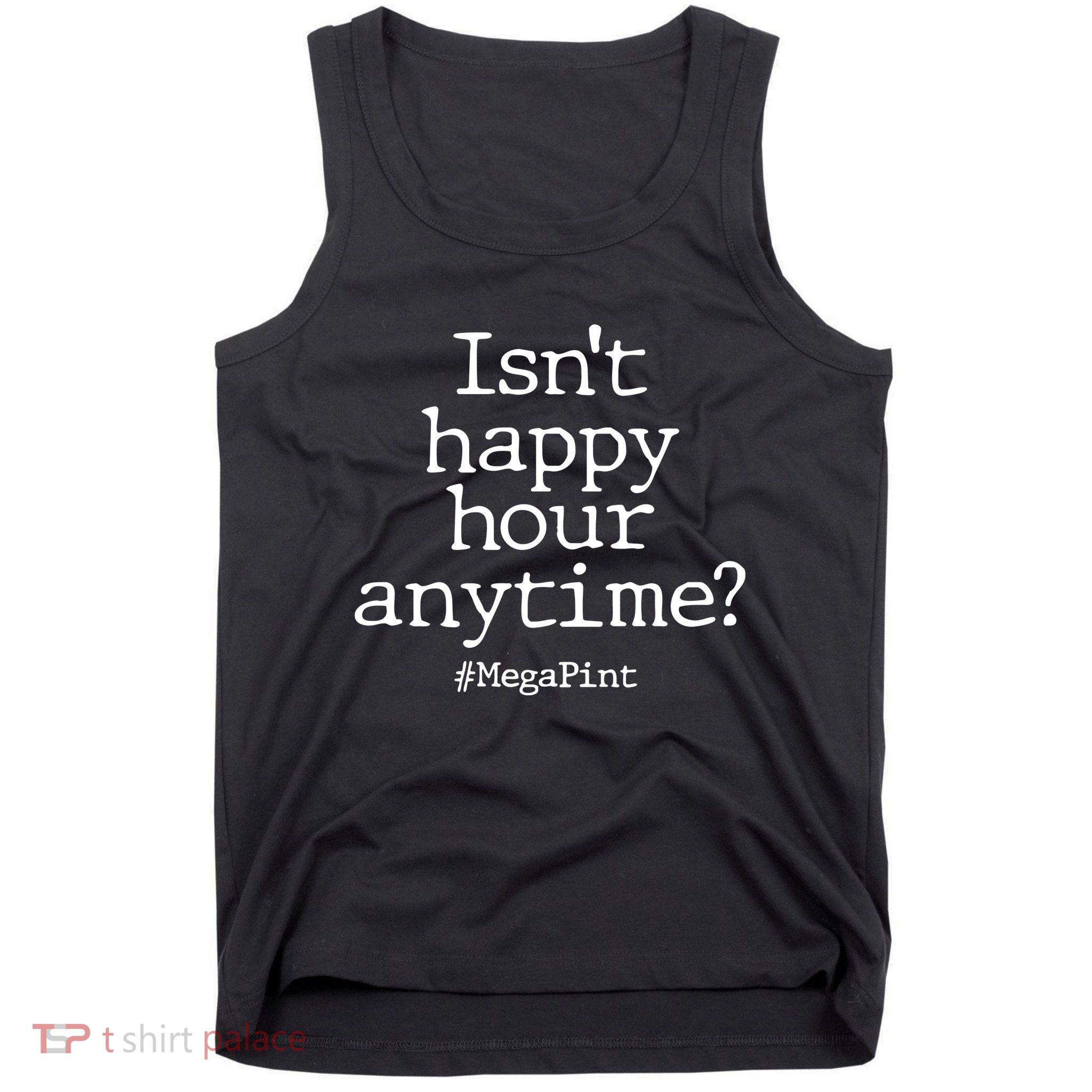 Isn't Happy Hour Anytime? #MegaPint Tank Top