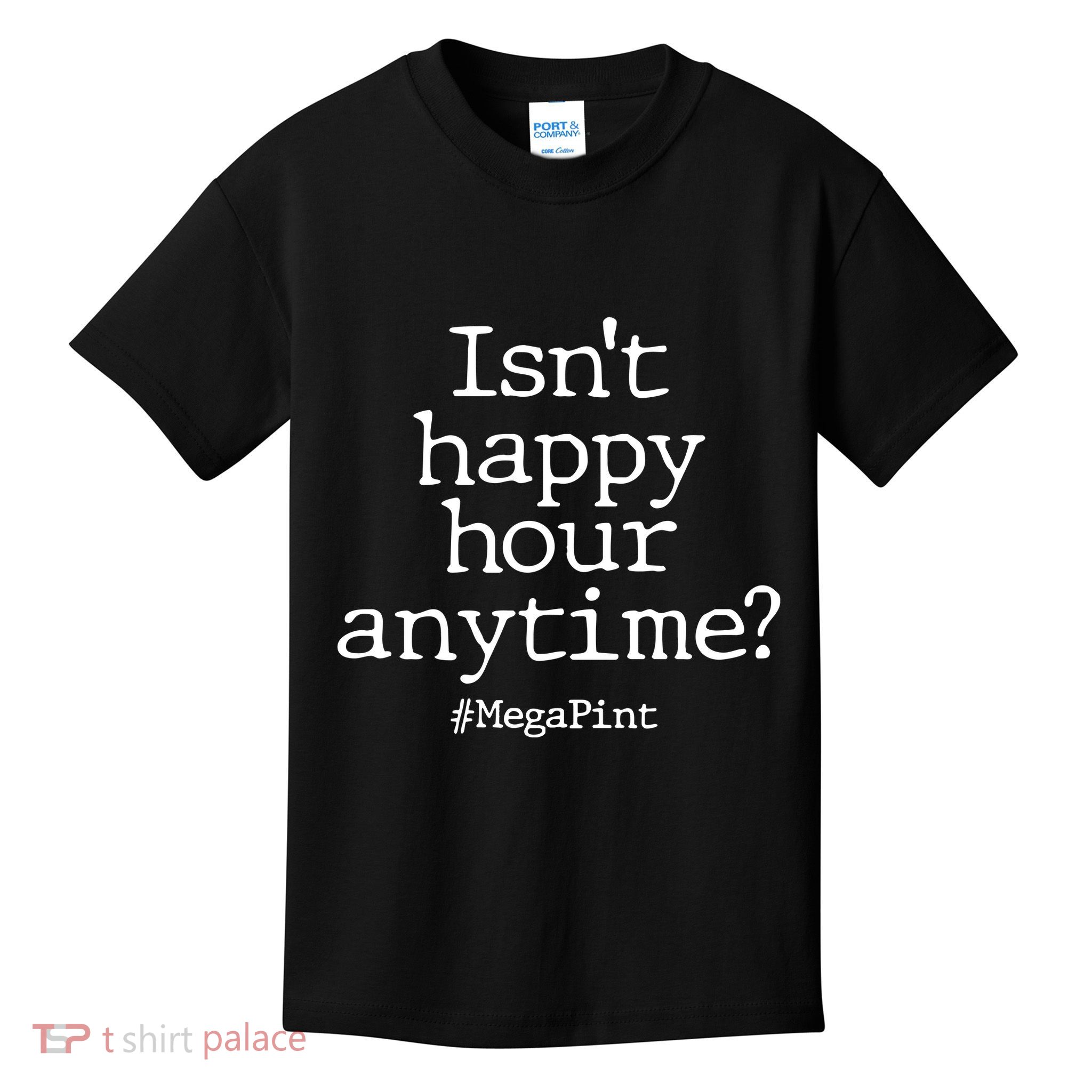 Isn't Happy Hour Anytime? #MegaPint Kids T-Shirt