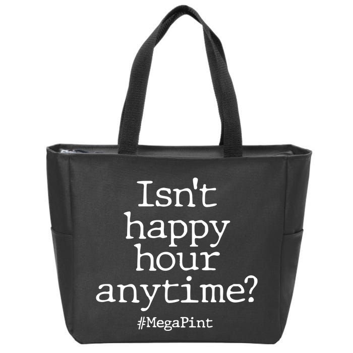Isn't Happy Hour Anytime? #MegaPint Zip Tote Bag