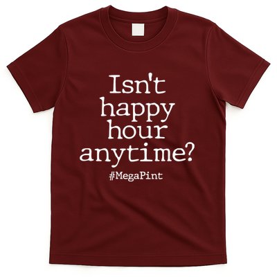 Isn't Happy Hour Anytime? #MegaPint T-Shirt