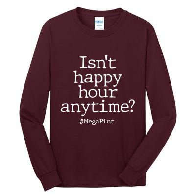 Isn't Happy Hour Anytime? #MegaPint Tall Long Sleeve T-Shirt