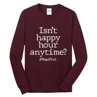 Isn't Happy Hour Anytime? #MegaPint Tall Long Sleeve T-Shirt