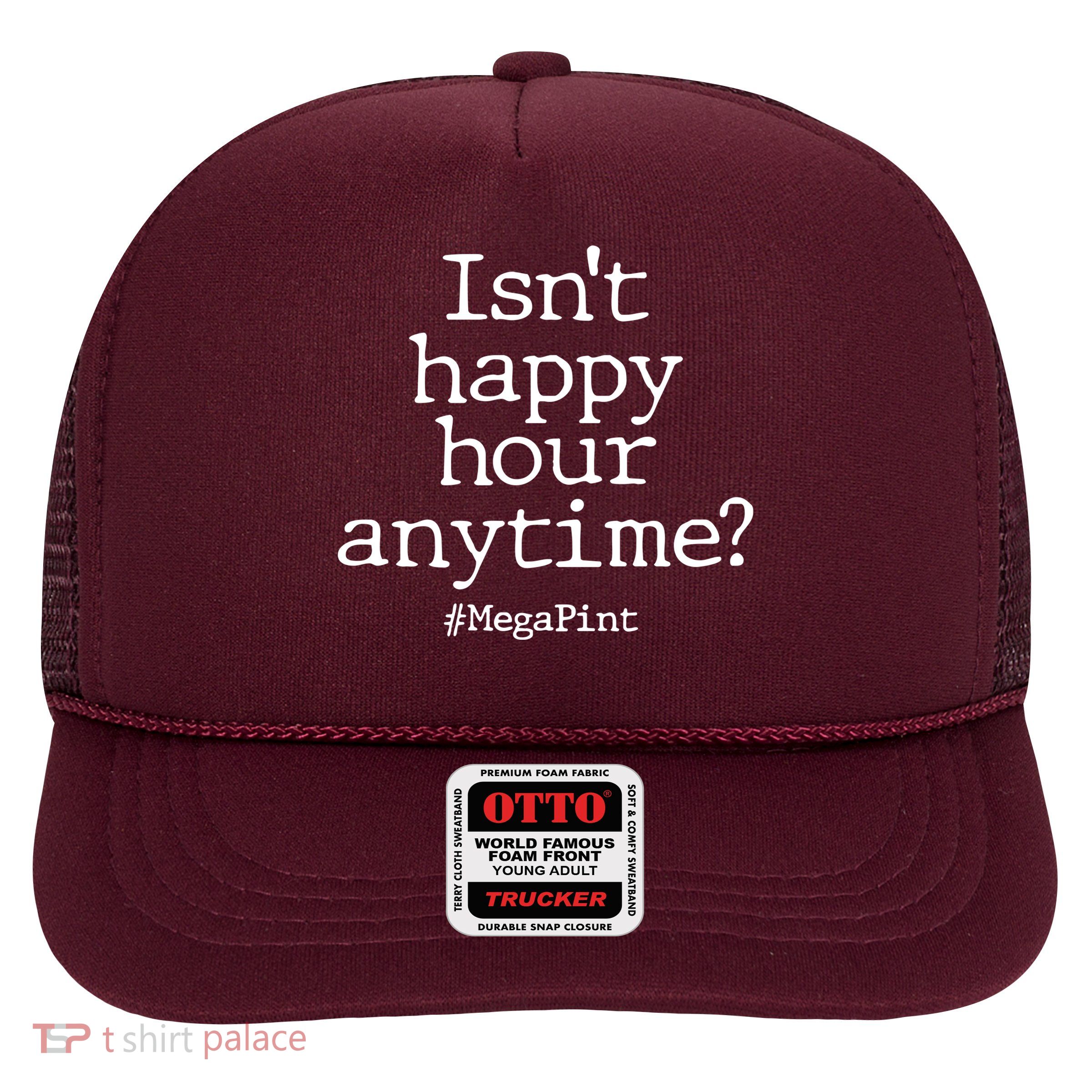 Isn't Happy Hour Anytime? #MegaPint Trucker Hat