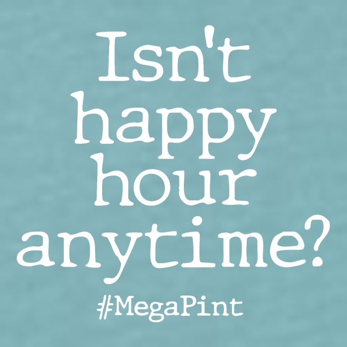 Isn't Happy Hour Anytime? #MegaPint Sueded Cloud Jersey T-Shirt