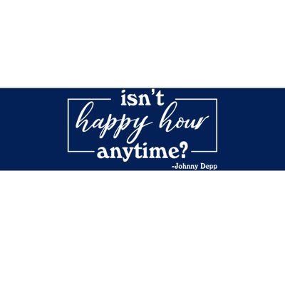 Isn't Happy Hour Anytim? Justice For Johnny Dep Bumper Sticker