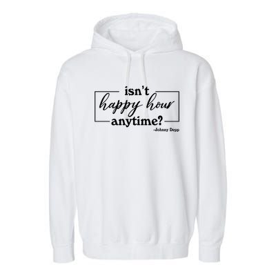 Isn't Happy Hour Anytim? Justice For Johnny Dep Garment-Dyed Fleece Hoodie