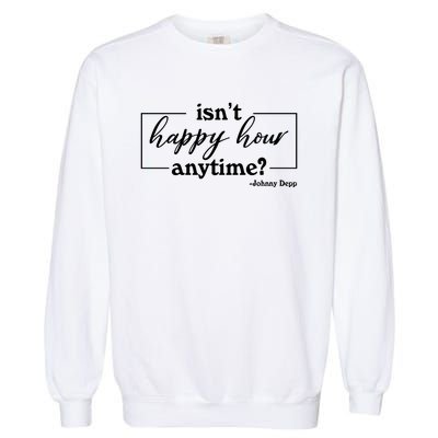 Isn't Happy Hour Anytim? Justice For Johnny Dep Garment-Dyed Sweatshirt