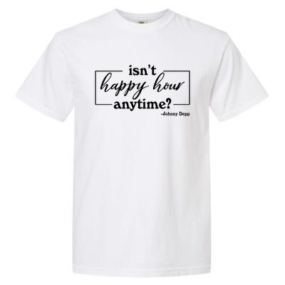 Isn't Happy Hour Anytim? Justice For Johnny Dep Garment-Dyed Heavyweight T-Shirt