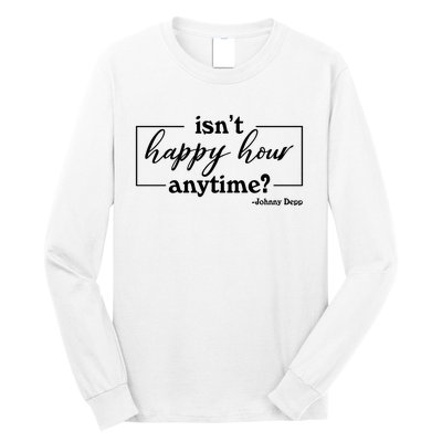 Isn't Happy Hour Anytim? Justice For Johnny Dep Long Sleeve Shirt