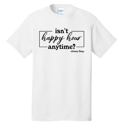 Isn't Happy Hour Anytim? Justice For Johnny Dep Tall T-Shirt