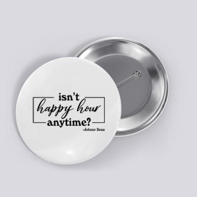 Isn't Happy Hour Anytim? Justice For Johnny Dep Button