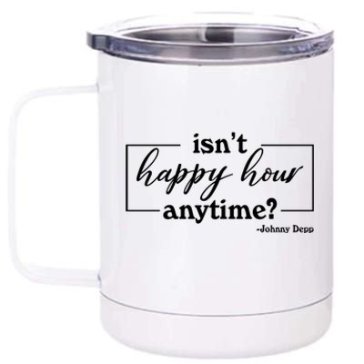 Isn't Happy Hour Anytim? Justice For Johnny Dep 12 oz Stainless Steel Tumbler Cup