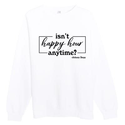 Isn't Happy Hour Anytim? Justice For Johnny Dep Premium Crewneck Sweatshirt