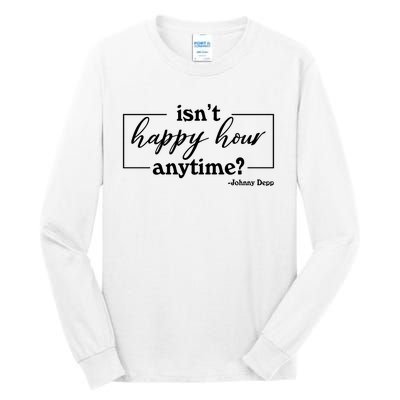 Isn't Happy Hour Anytim? Justice For Johnny Dep Tall Long Sleeve T-Shirt