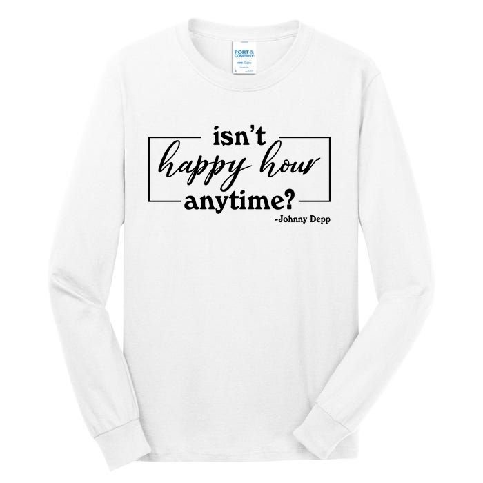 Isn't Happy Hour Anytim? Justice For Johnny Dep Tall Long Sleeve T-Shirt